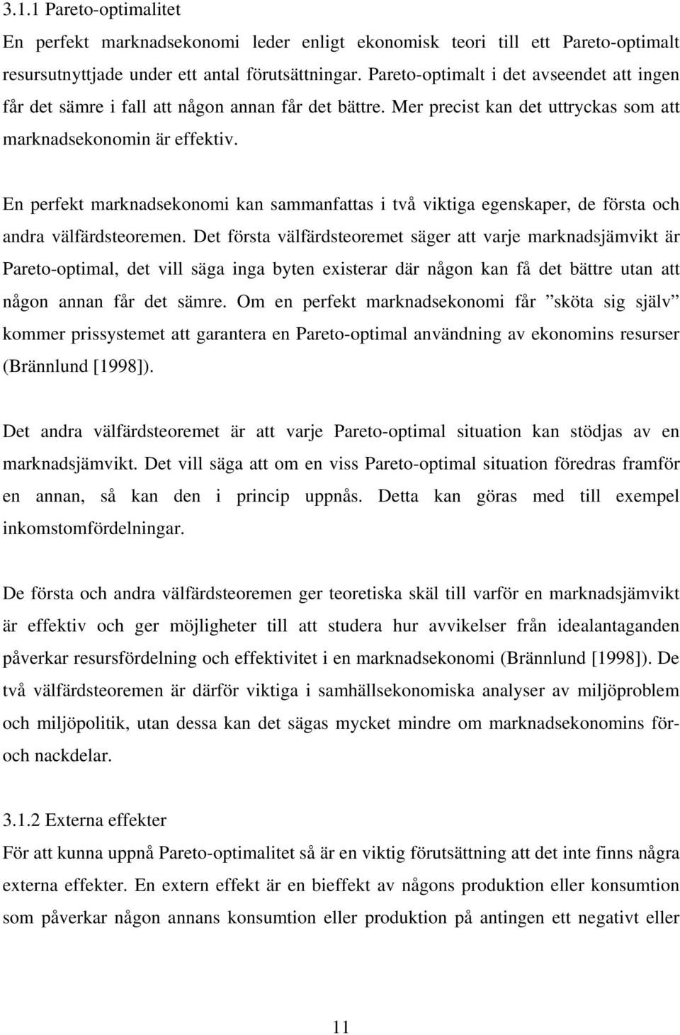 En perfekt marknadsekonomi kan sammanfattas i två viktiga egenskaper, de första och andra välfärdsteoremen.