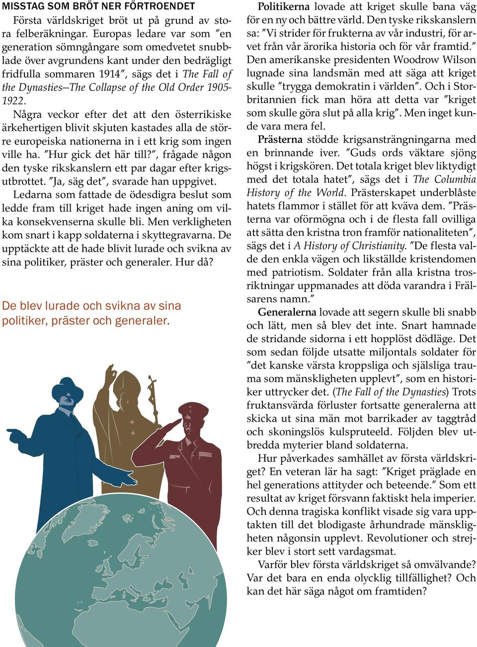 Old Order 19051922. Några veckor efter det att den österrikiske ärkehertigen blivit skjuten kastades alla de större europeiska nationerna in i ett krig som ingen ville ha. Hur gick det här till?