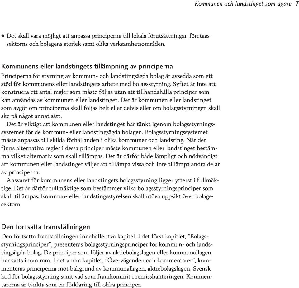 Syftet är inte att konstruera ett antal regler som måste följas utan att tillhandahålla principer som kan användas av kommunen eller landstinget.