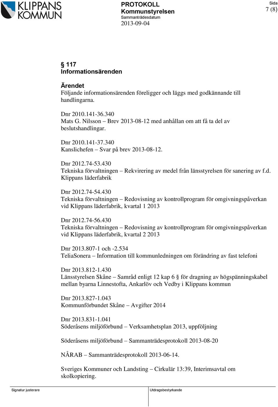 430 Tekniska förvaltningen Rekvirering av medel från länsstyrelsen för sanering av f.d. Klippans läderfabrik Dnr 2012.74-54.