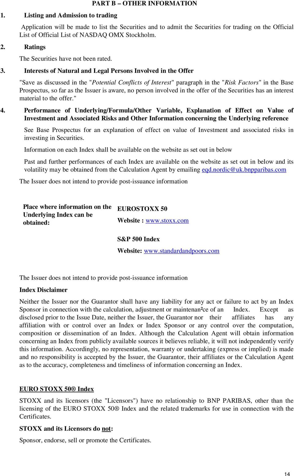 Interests of Natural and Legal Persons Involved in the Offer "Save as discussed in the "Potential Conflicts of Interest" paragraph in the "Risk Factors" in the Base Prospectus, so far as the Issuer