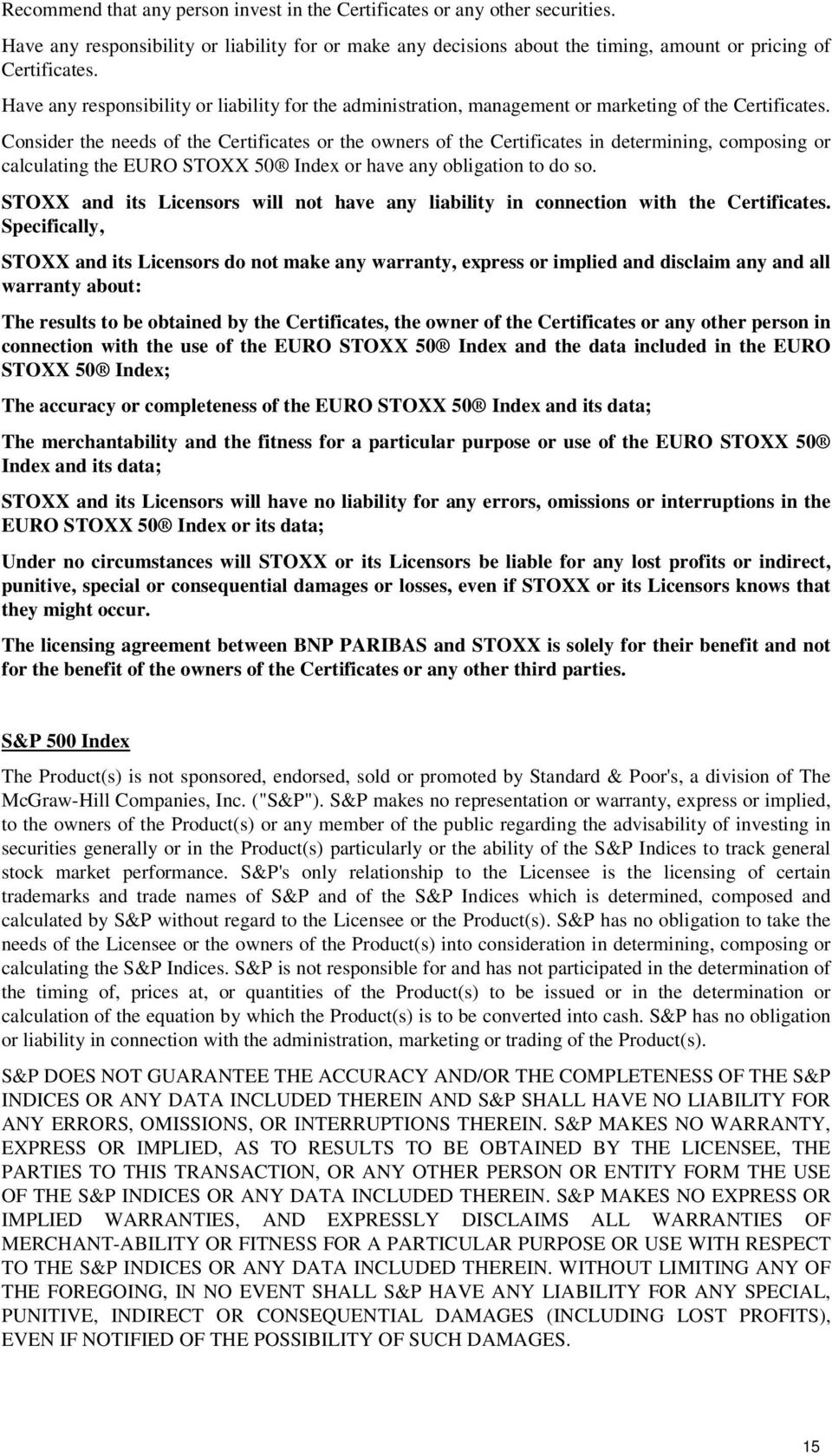 Consider the needs of the Certificates or the owners of the Certificates in determining, composing or calculating the EURO STOXX 50 Index or have any obligation to do so.