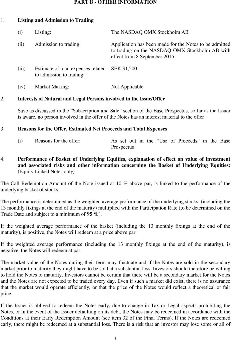 with effect from 8 September 2015 (iii) Estimate of total expenses related to admission to trading: SEK 31,500 (iv) Market Making: Not Applicable 2.