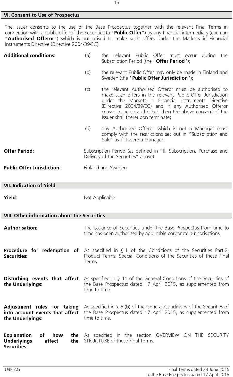 financial intermediary (each an Authorised Offeror ) which is authorised to make such offers under the Markets in Financial Instruments Directive (Directive 2004/39/EC).