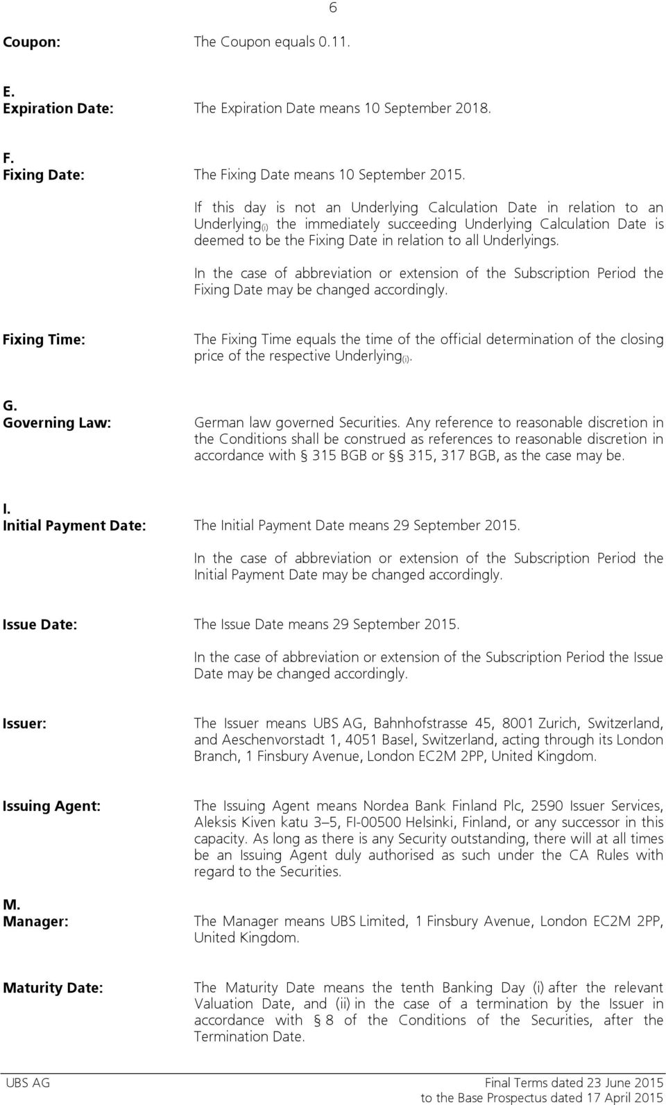 Underlyings. In the case of abbreviation or extension of the Subscription Period the Fixing Date may be changed accordingly.