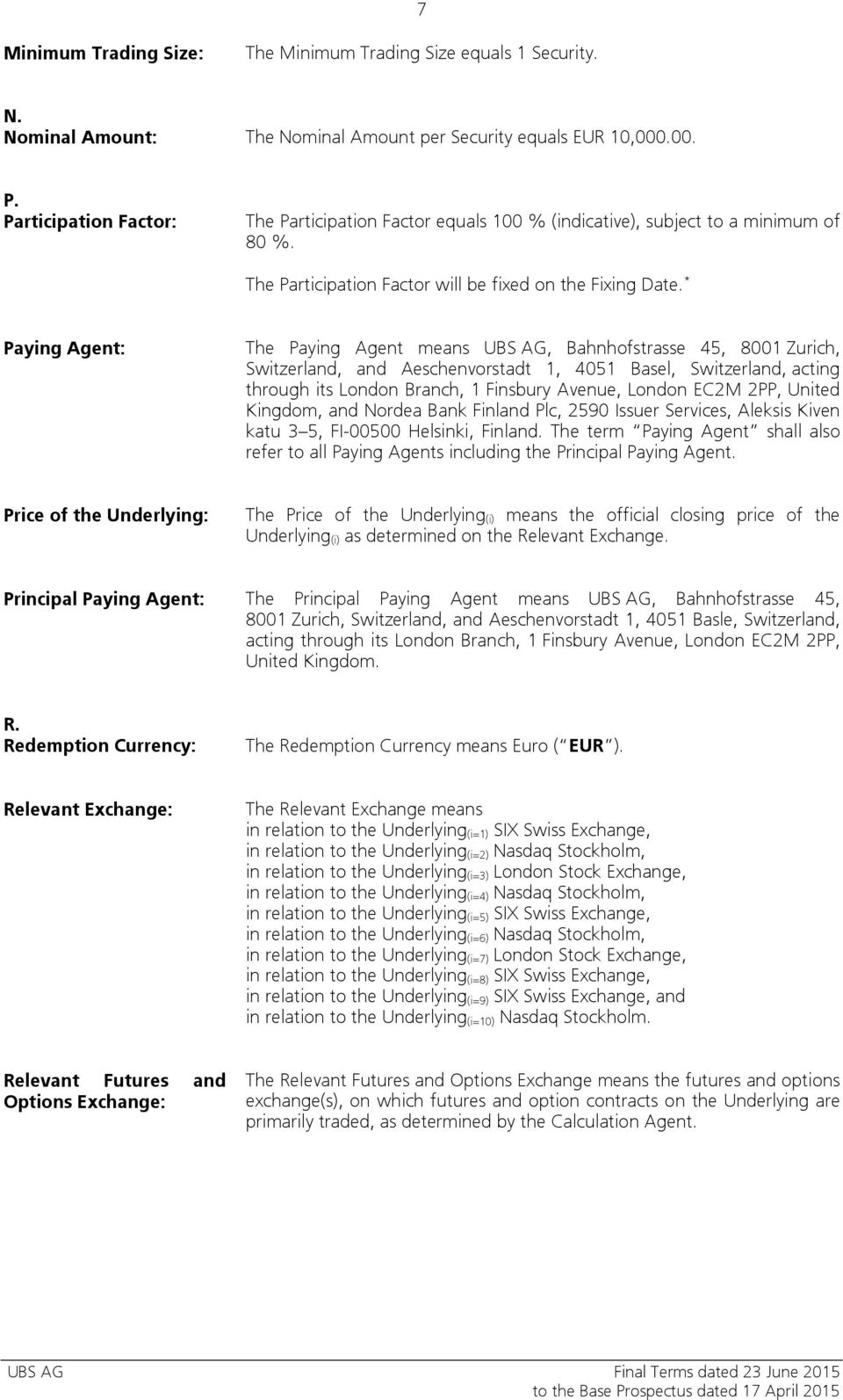 * Paying Agent: The Paying Agent means UBS AG, Bahnhofstrasse 45, 8001 Zurich, Switzerland, and Aeschenvorstadt 1, 4051 Basel, Switzerland, acting through its London Branch, 1 Finsbury Avenue, London