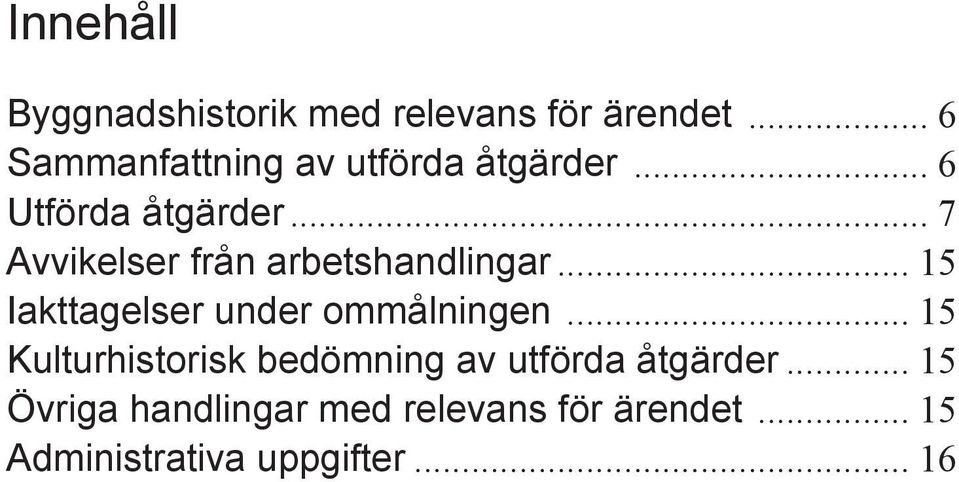 .. 7 Avvikelser från arbetshandlingar... 15 Iakttagelser under ommålningen.