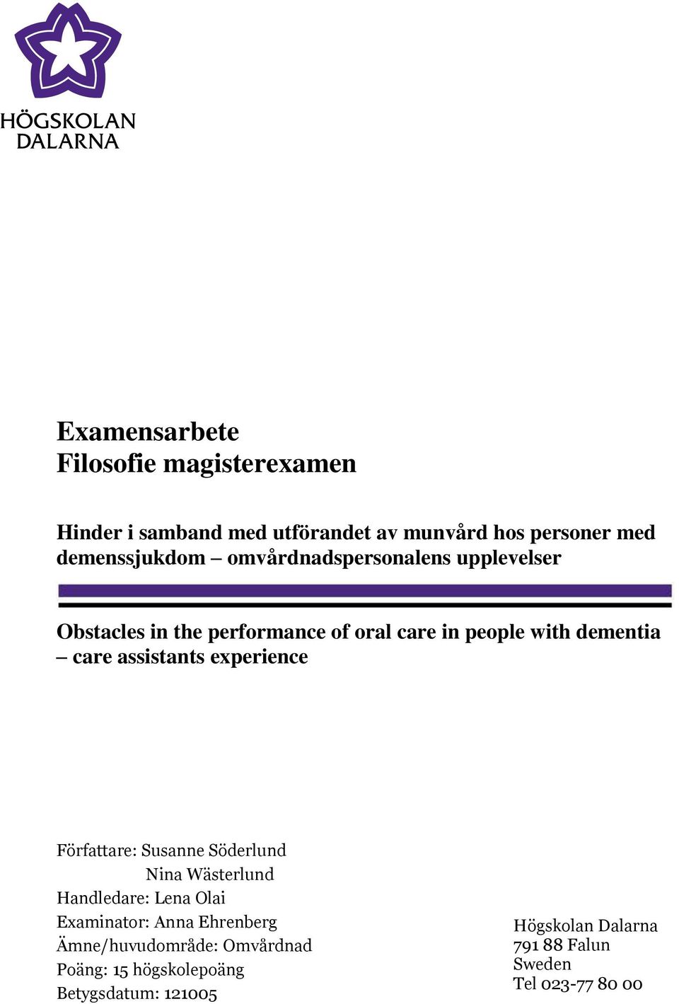 experience Författare: Susanne Söderlund Nina Wästerlund Handledare: Lena Olai Examinator: Anna Ehrenberg