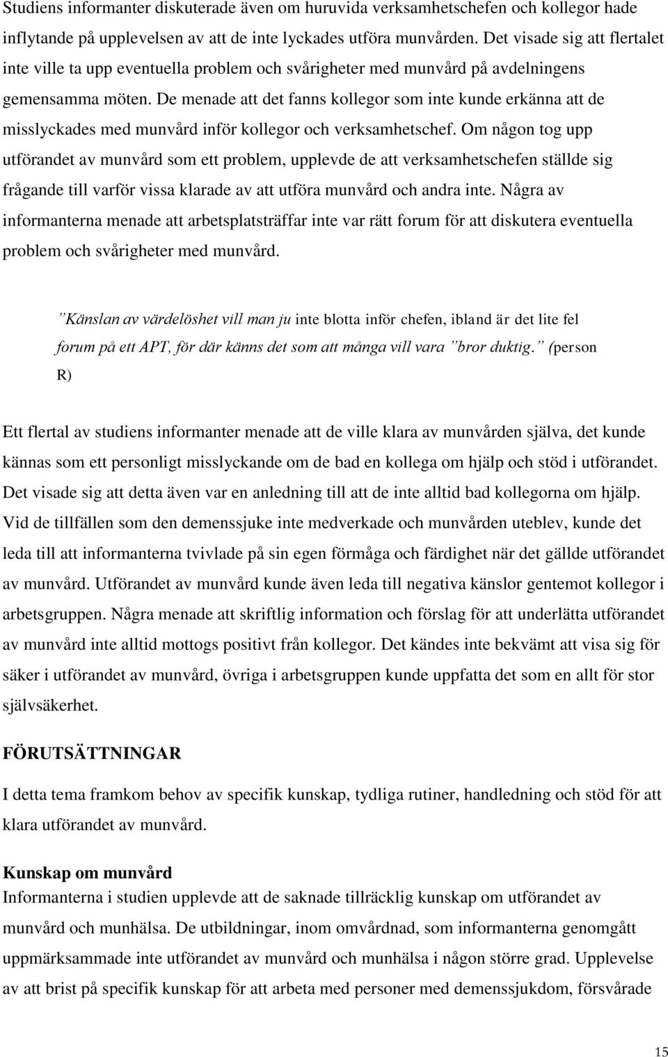 De menade att det fanns kollegor som inte kunde erkänna att de misslyckades med munvård inför kollegor och verksamhetschef.