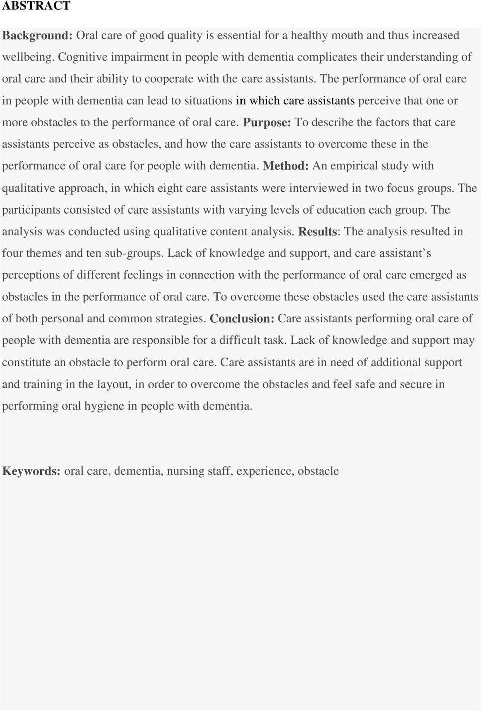 The performance of oral care in people with dementia can lead to situations in which care assistants perceive that one or more obstacles to the performance of oral care.