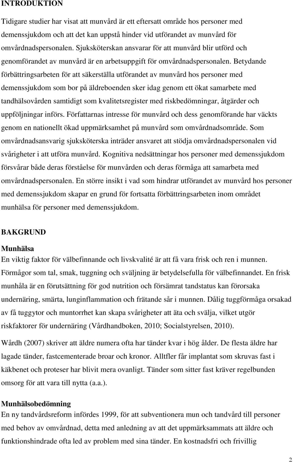 Betydande förbättringsarbeten för att säkerställa utförandet av munvård hos personer med demenssjukdom som bor på äldreboenden sker idag genom ett ökat samarbete med tandhälsovården samtidigt som