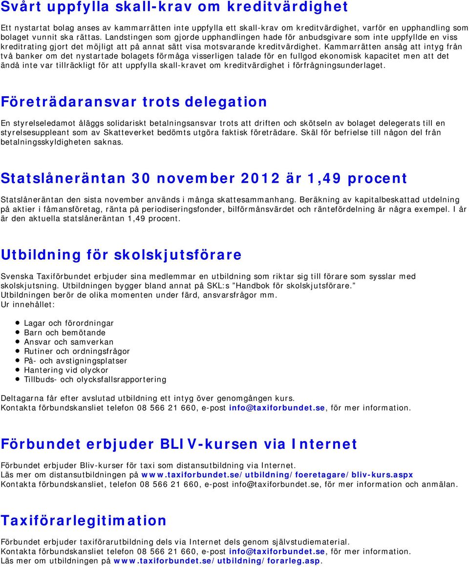 Kammarrätten ansåg att intyg från två banker om det nystartade bolagets förmåga visserligen talade för en fullgod ekonomisk kapacitet men att det ändå inte var tillräckligt för att uppfylla