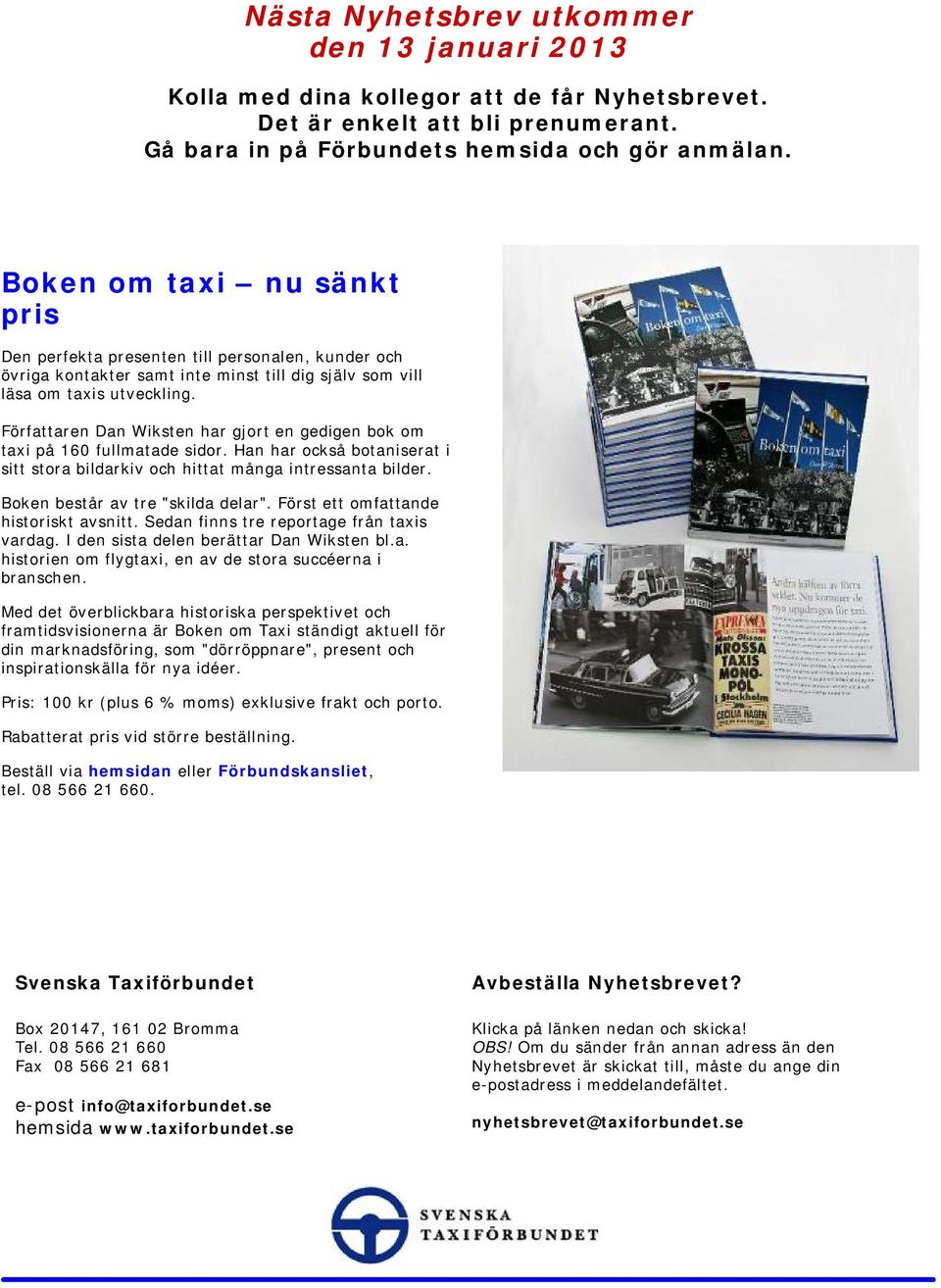 Författaren Dan Wiksten har gjort en gedigen bok om taxi på 160 fullmatade sidor. Han har också botaniserat i sitt stora bildarkiv och hittat många intressanta bilder.