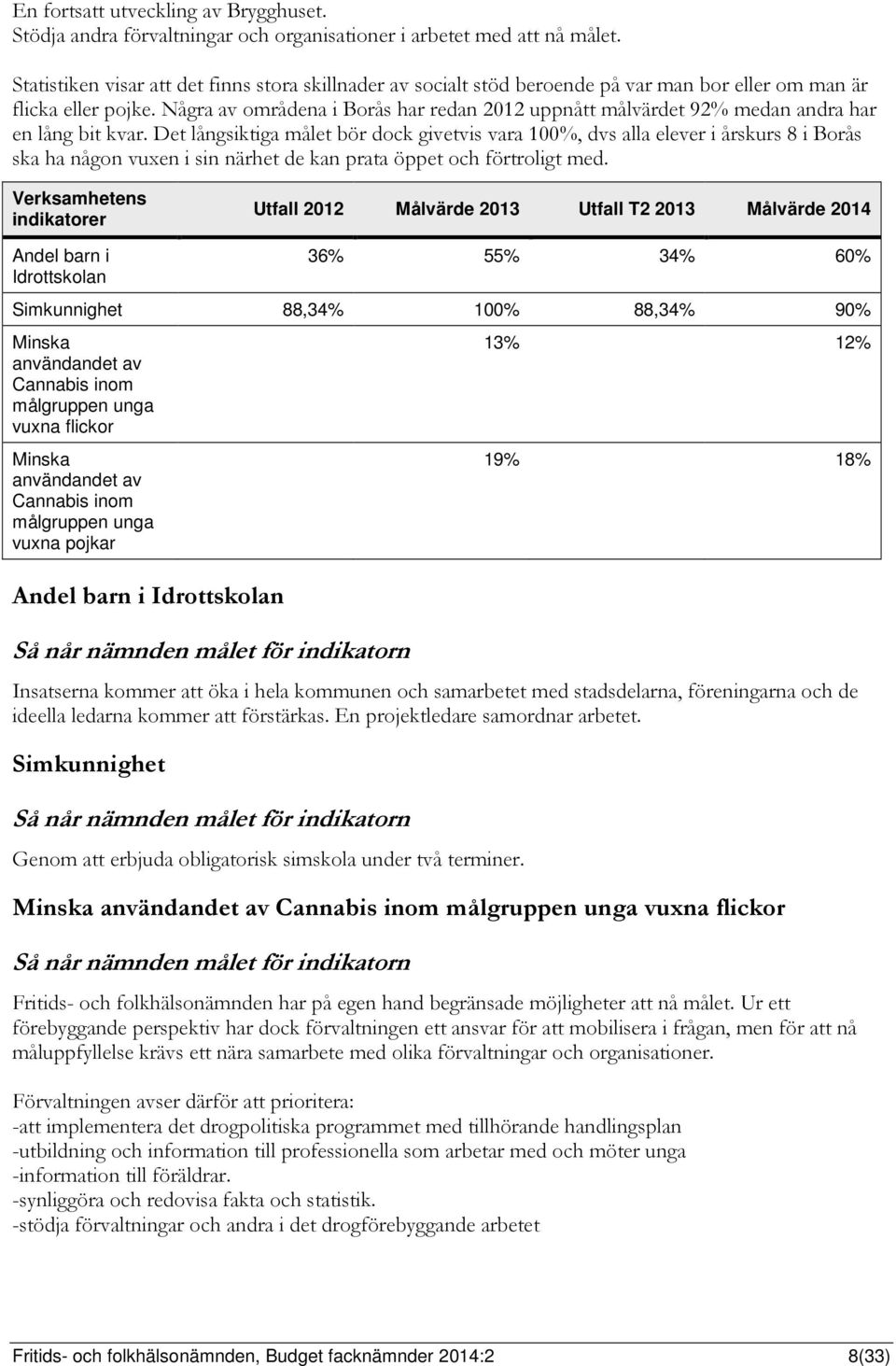 Några av områdena i Borås har redan 2012 uppnått målvärdet 92% medan andra har en lång bit kvar.