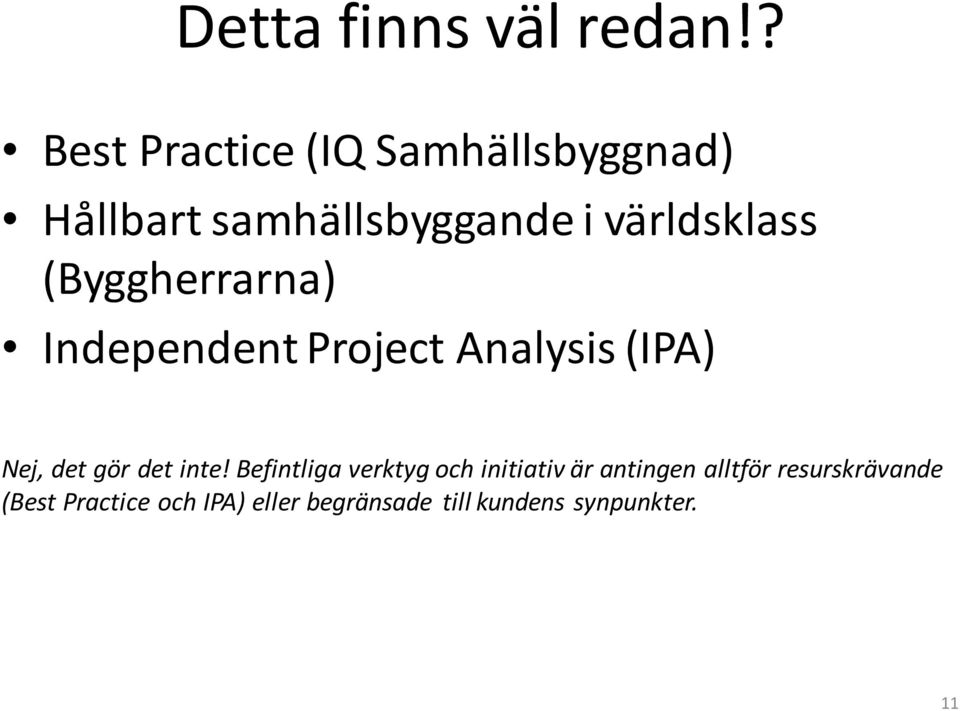 (Byggherrarna) Independent Project Analysis (IPA) Nej, det gör det inte!