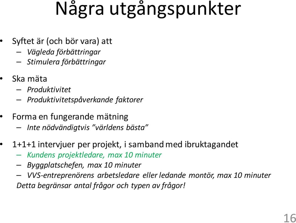 intervjuer per projekt, i samband med ibruktagandet Kundens projektledare, max 10 minuter Byggplatschefen, max 10