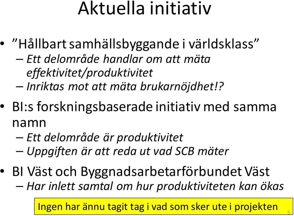 ? BI:s forskningsbaserade initiativ med samma namn Ett delområde är produktivitet Uppgiften är att reda ut