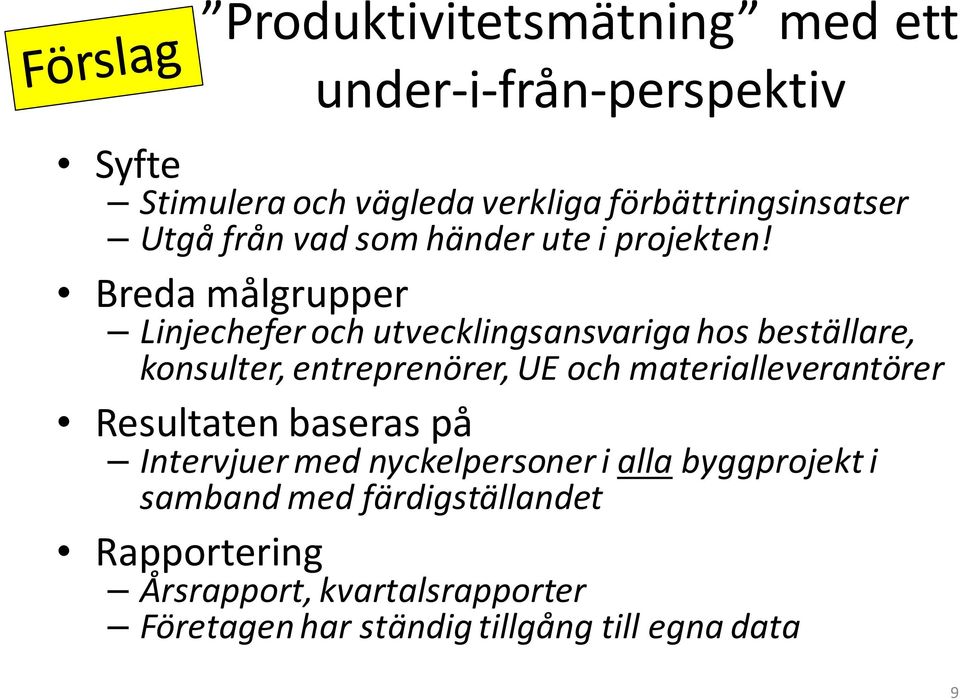 Breda målgrupper Linjechefer och utvecklingsansvariga hos beställare, konsulter, entreprenörer, UE och