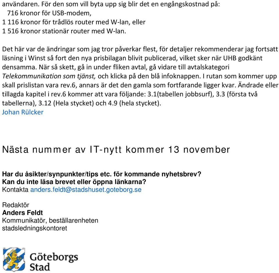 När så skett, gå in under fliken avtal, gå vidare till avtalskategori Telekommunikation som tjänst, och klicka på den blå infoknappen. I rutan som kommer upp skall prislistan vara rev.