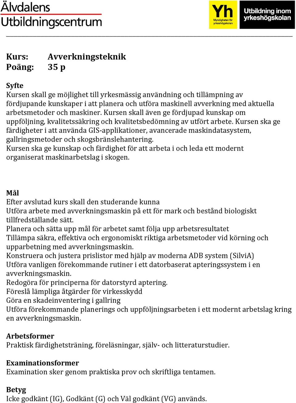 Kursen ska ge färdigheter i att använda GIS-applikationer, avancerade maskindatasystem, gallringsmetoder och skogsbränslehantering.