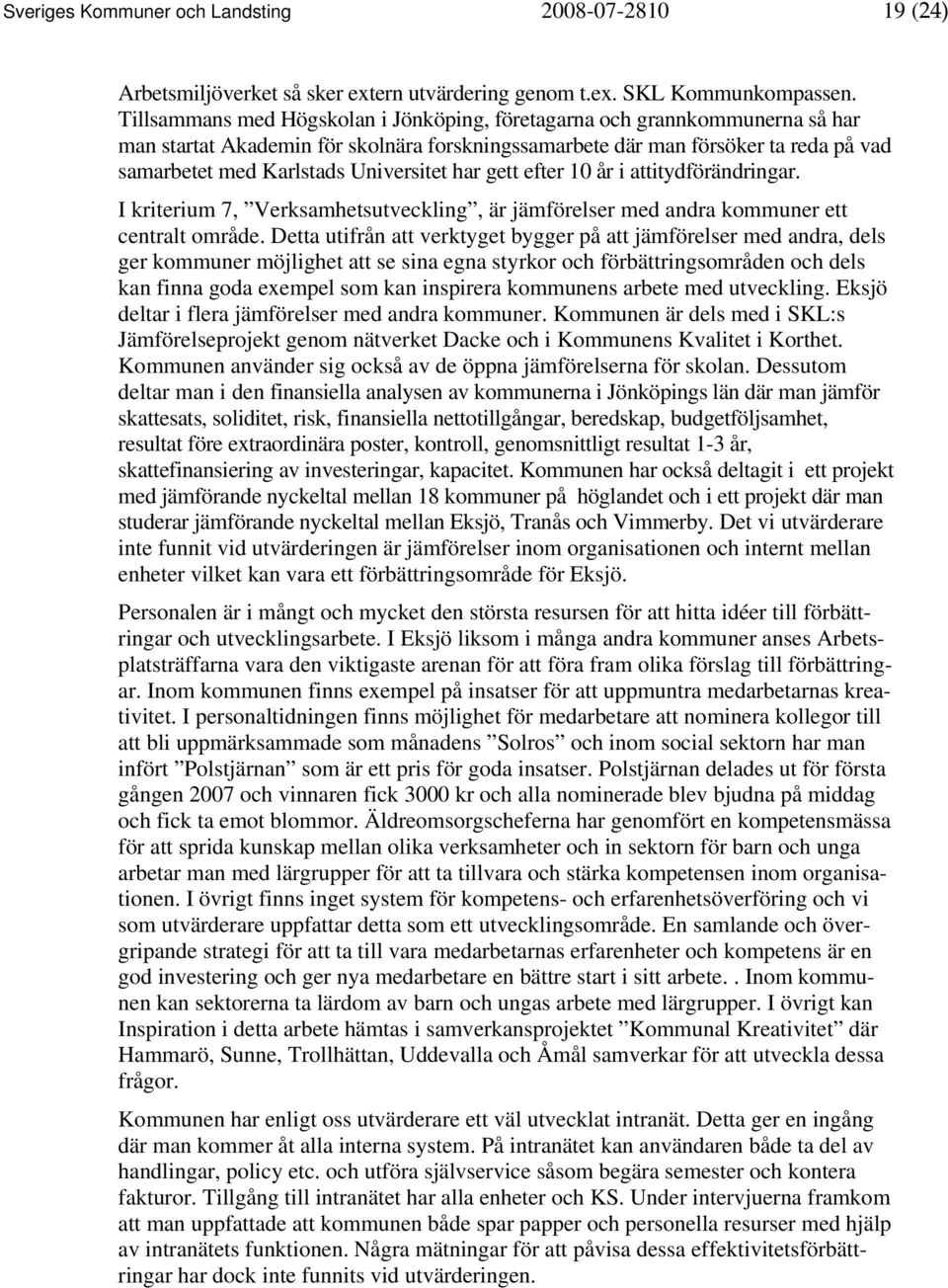 Universitet har gett efter 10 år i attitydförändringar. I kriterium 7, Verksamhetsutveckling, är jämförelser med andra kommuner ett centralt område.