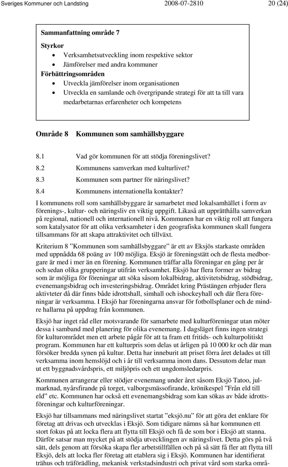 1 Vad gör kommunen för att stödja föreningslivet? 8.2 Kommunens samverkan med kulturlivet? 8.3 Kommunen som partner för näringslivet? 8.4 Kommunens internationella kontakter?