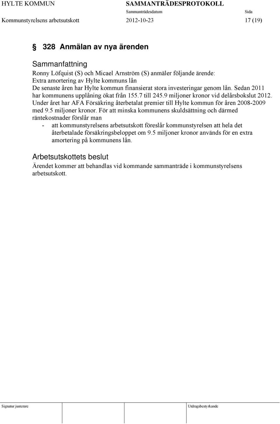 Under året har AFA Försäkring återbetalat premier till Hylte kommun för åren 2008-2009 med 9.5 miljoner kronor.