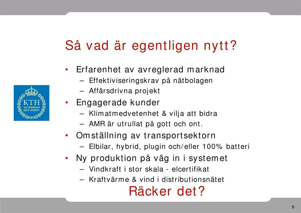 kunder Klimatmedvetenhet & vilja att bidra AMR är utrullat på gott och ont.