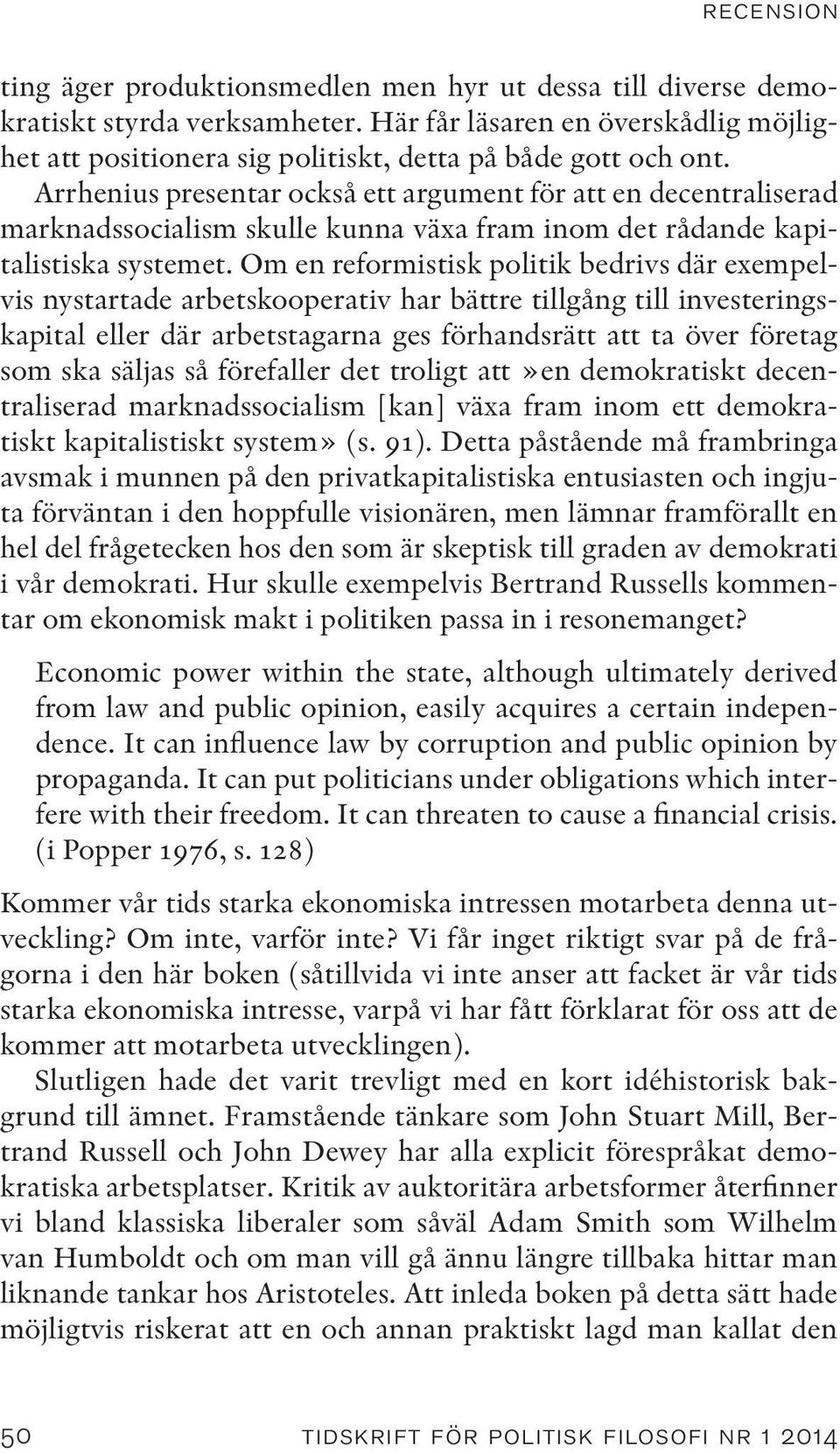 Arrhenius presentar också ett argument för att en decentraliserad marknadssocialism skulle kunna växa fram inom det rådande kapitalistiska systemet.