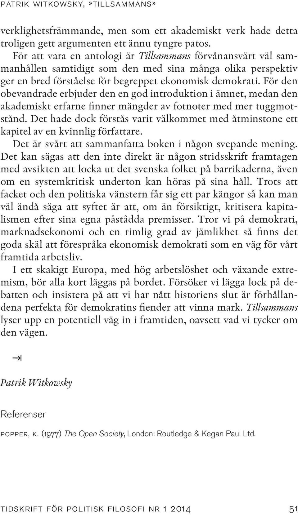 För den obevandrade erbjuder den en god introduktion i ämnet, medan den akademiskt erfarne finner mängder av fotnoter med mer tuggmotstånd.