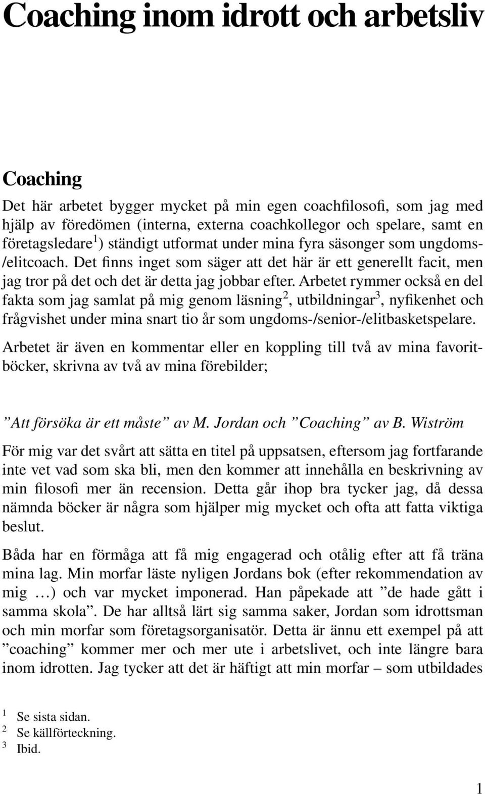 Arbetet rymmer också en del fakta som jag samlat på mig genom läsning 2, utbildningar 3, nyfikenhet och frågvishet under mina snart tio år som ungdoms-/senior-/elitbasketspelare.