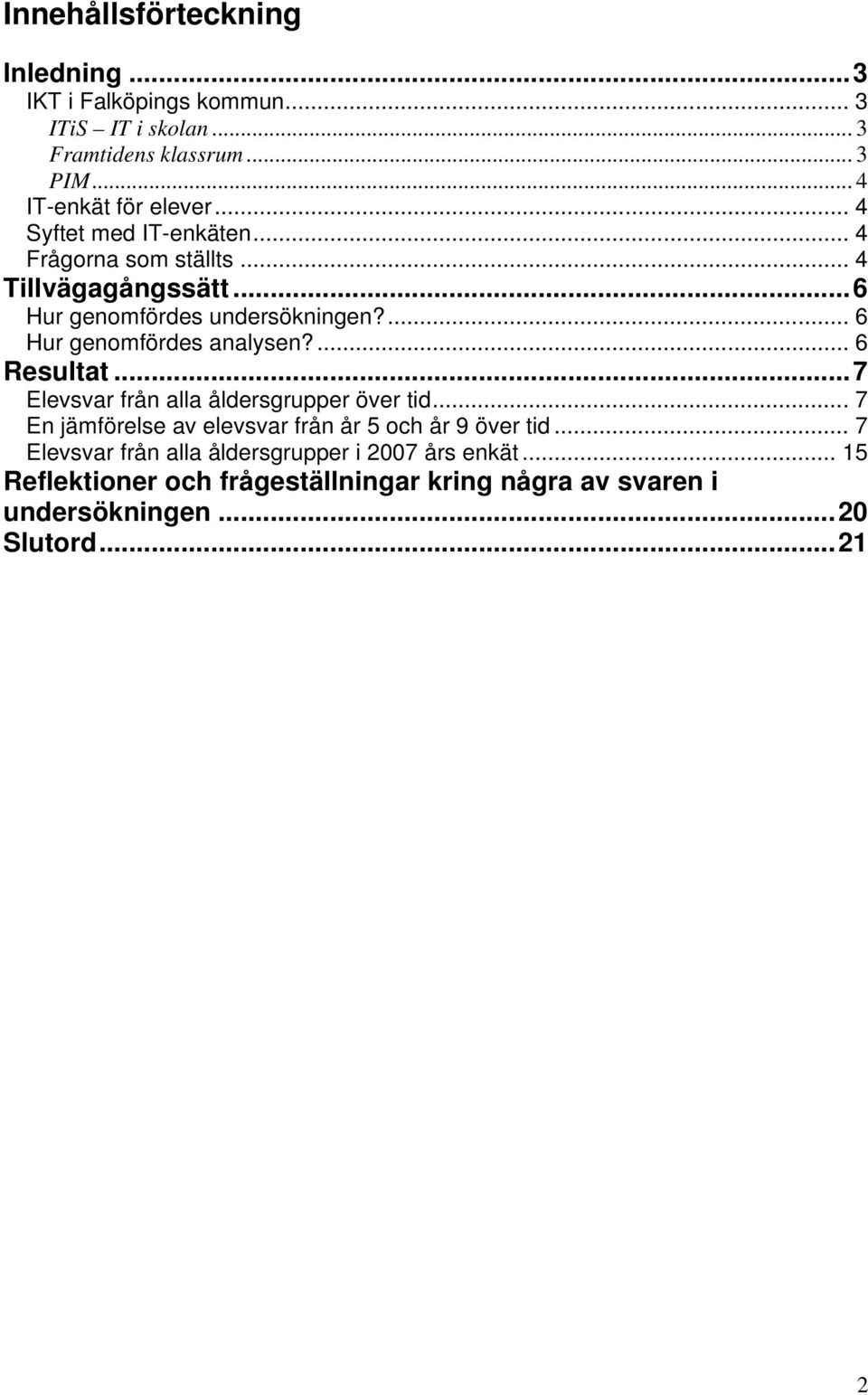 ... 6 Hur genomfördes analysen?... 6 Resultat...7 Elevsvar från alla åldersgrupper över tid.