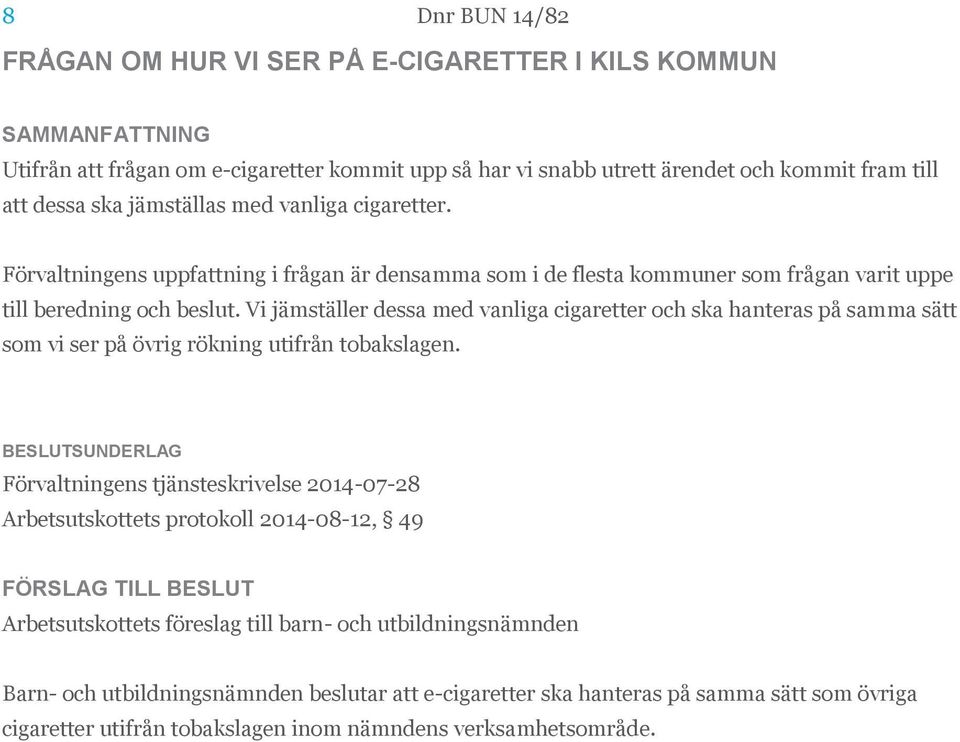 Vi jämställer dessa med vanliga cigaretter och ska hanteras på samma sätt som vi ser på övrig rökning utifrån tobakslagen.