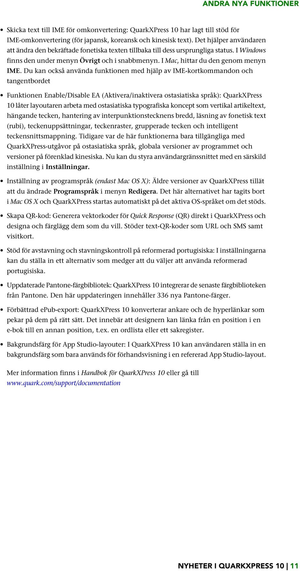 Du kan också använda funktionen med hjälp av IME-kortkommandon och tangentbordet Funktionen Enable/Disable EA (Aktivera/inaktivera ostasiatiska språk): QuarkXPress 10 låter layoutaren arbeta med