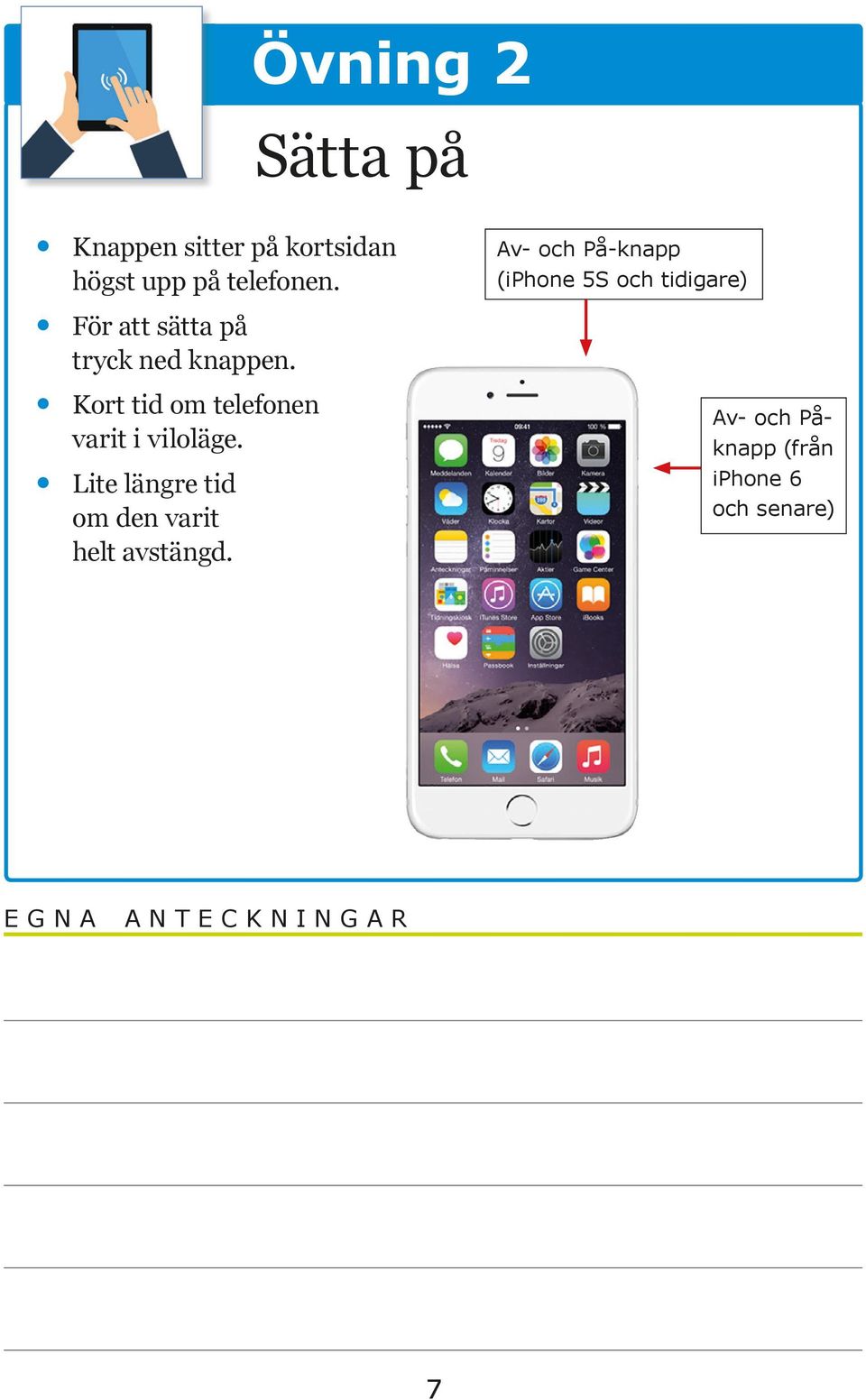 Kort tid om telefonen varit i viloläge.