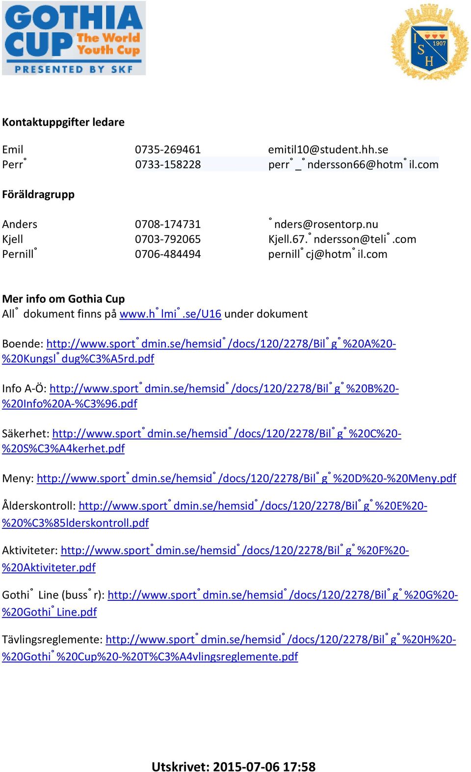 se/hemsida/docs/120/2278/bilaga%20a%20- %20Kungsladug%C3%A5rd.pdf Info A-Ö: http://www.sportadmin.se/hemsida/docs/120/2278/bilaga%20b%20- %20Info%20A-%C3%96.pdf Säkerhet: http://www.sportadmin.se/hemsida/docs/120/2278/bilaga%20c%20- %20S%C3%A4kerhet.