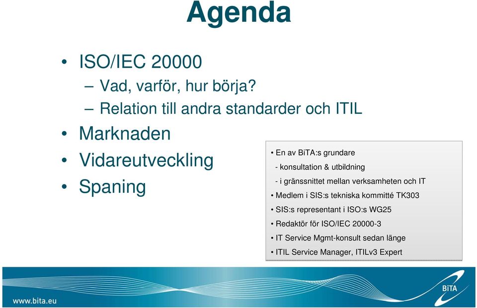 - konsultation & utbildning - i gränssnittet mellan verksamheten och IT Medlem i SIS:s tekniska