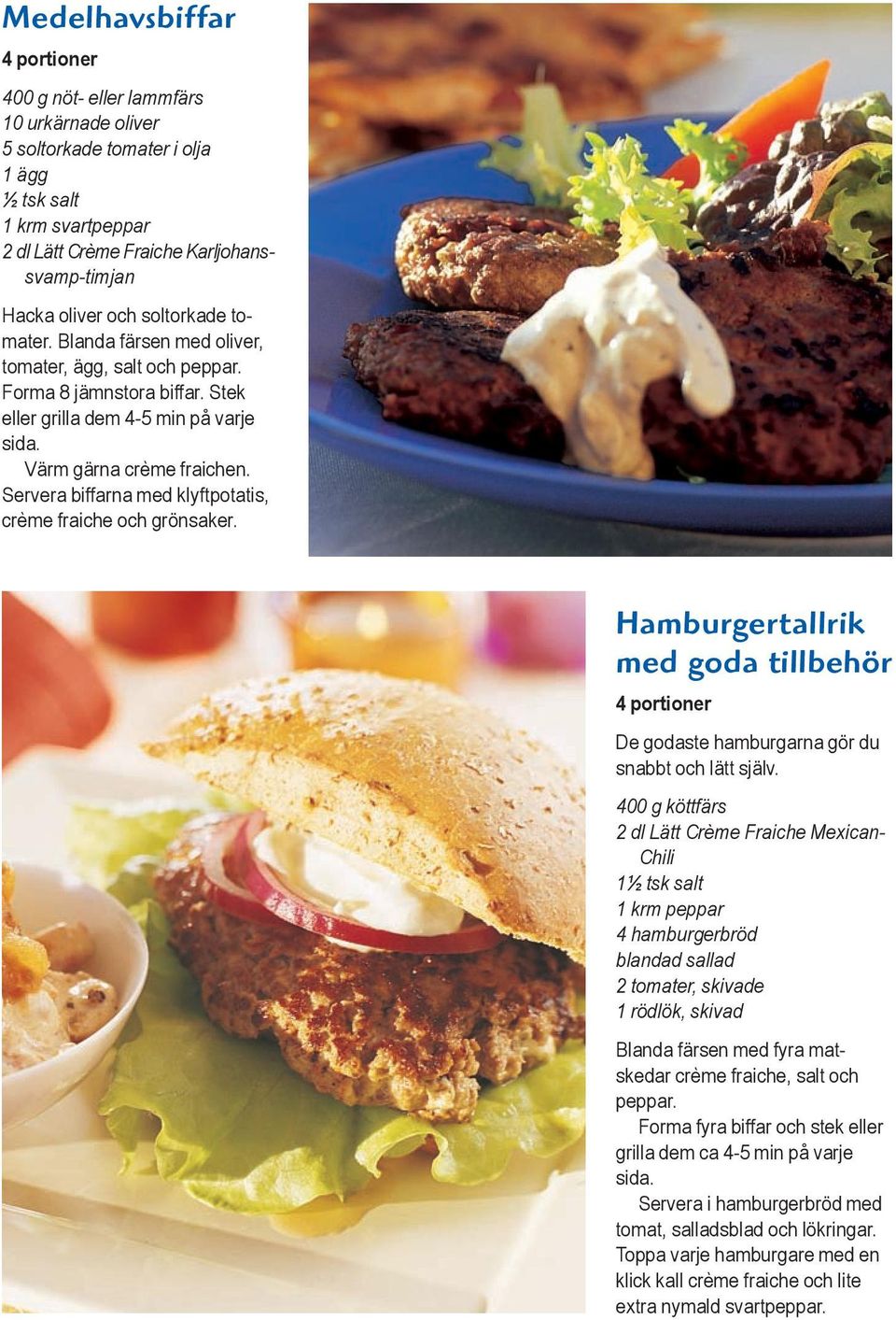 Servera biffarna med klyftpotatis, crème fraiche och grönsaker. Hamburgertallrik med goda tillbehör De godaste hamburgarna gör du snabbt och lätt själv.