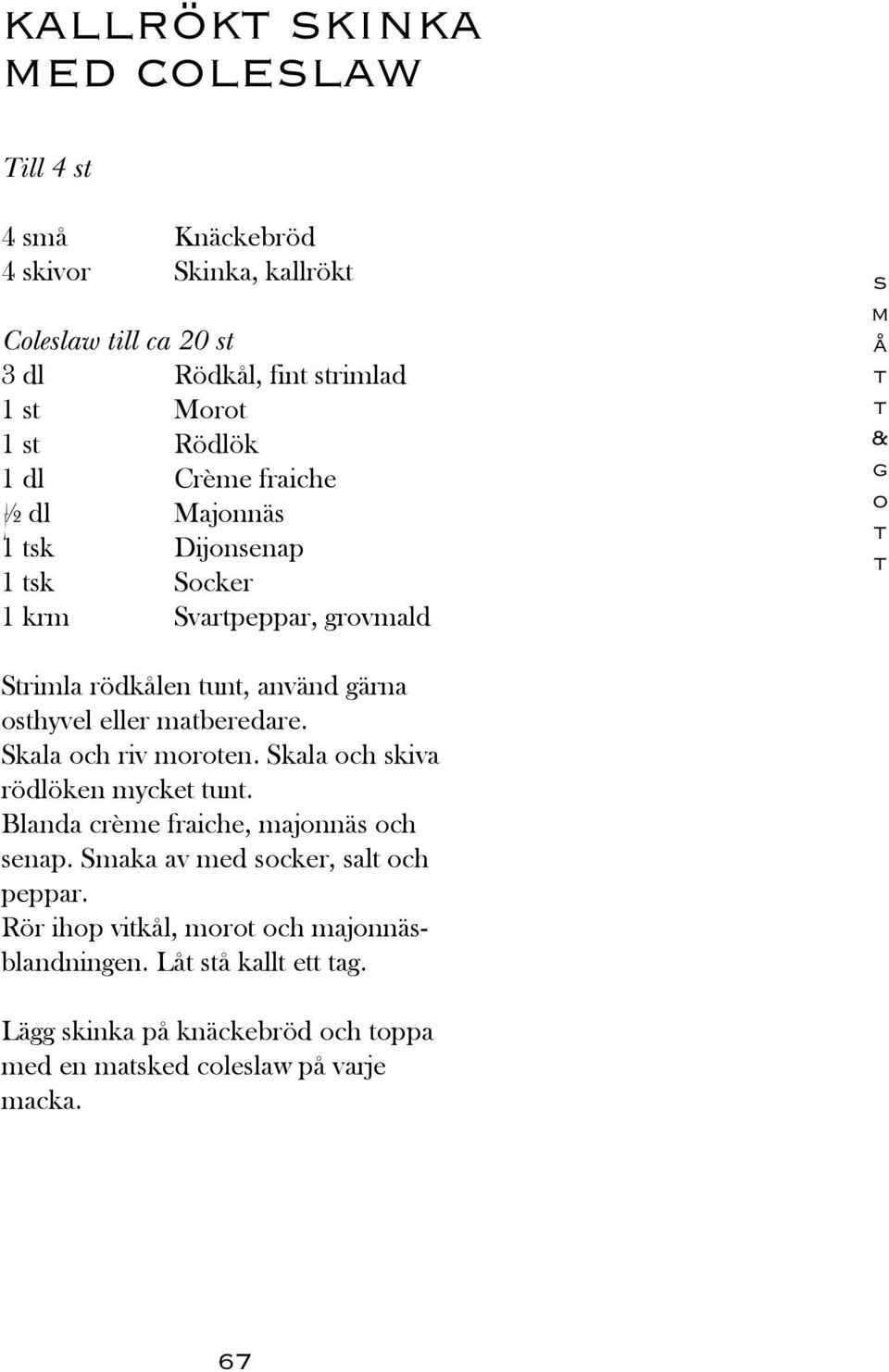 aberedare. Skala ch riv ren. Skala ch kiva rödlöken ycke un. Blanda crèe fraiche, ajnnä ch enap.