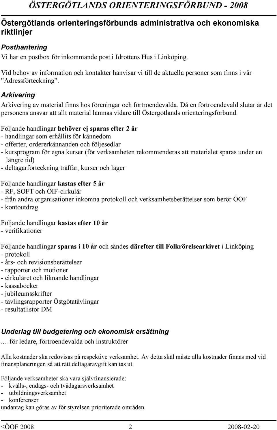 Då en förtroendevald slutar är det personens ansvar att allt material lämnas vidare till Östergötlands orienteringsförbund.