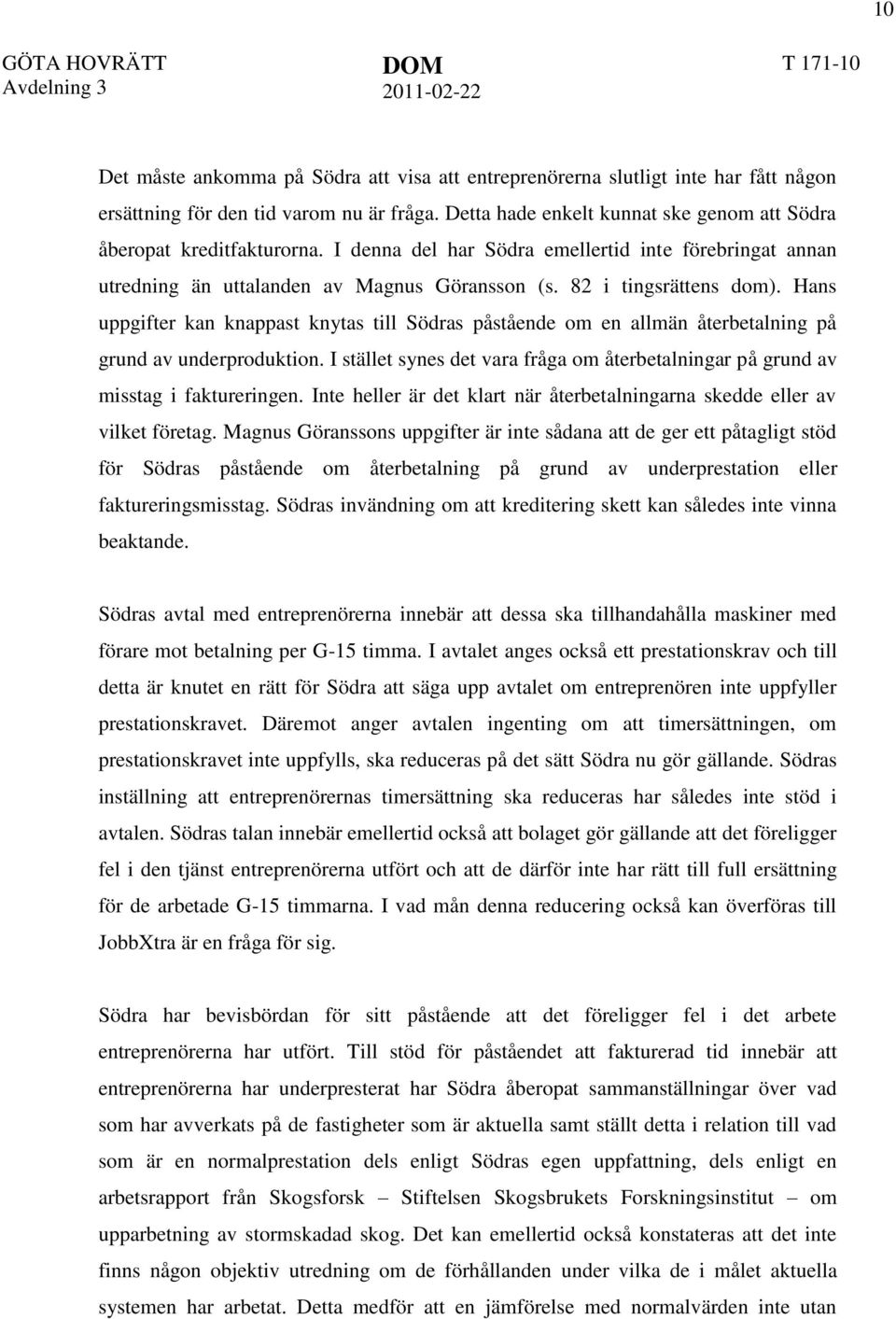 Hans uppgifter kan knappast knytas till Södras påstående om en allmän återbetalning på grund av underproduktion. I stället synes det vara fråga om återbetalningar på grund av misstag i faktureringen.