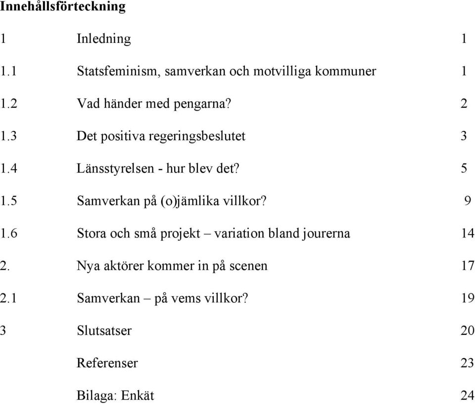 A Bänsstyrelsen - hur blev det= 5 1.5 +amverkan på GoHjämlika villkor= J 1.