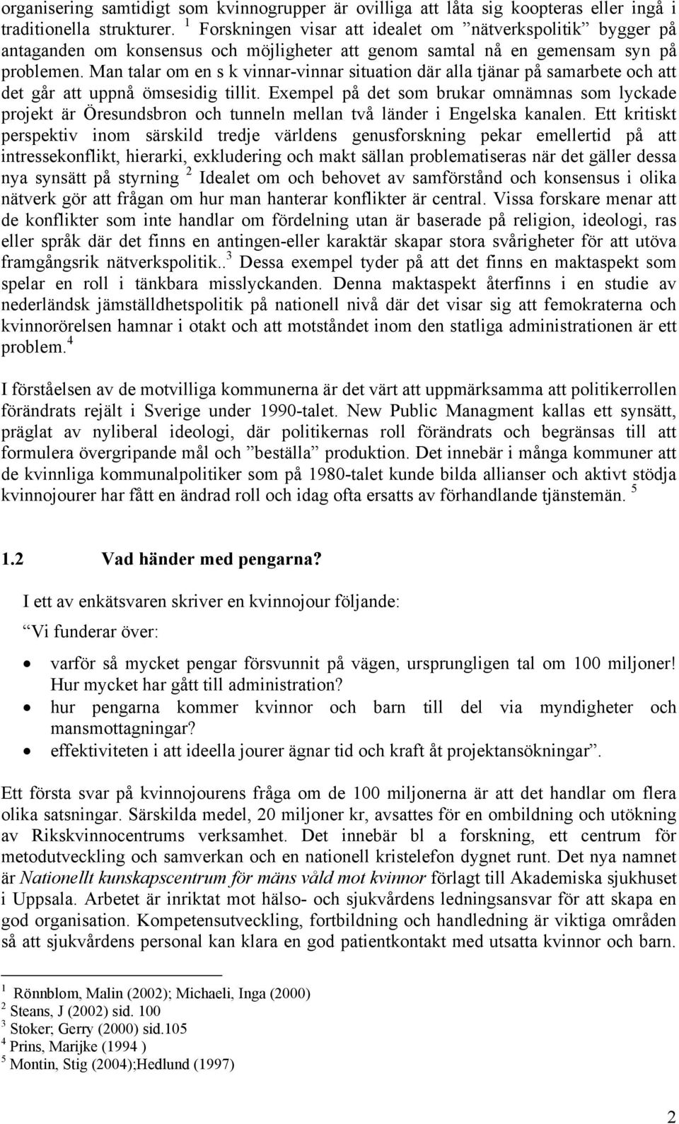 Man talar om en s k vinnar-vinnar situation där alla tjänar på samarbete och att det går att uppnå ömsesidig tillit.