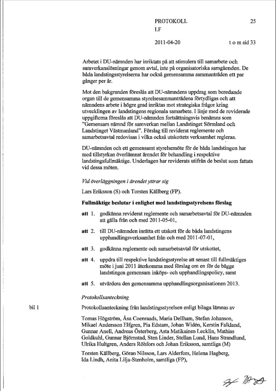 Mot den bakgrunden föreslås att DU-nämndens uppdrag som beredande organ till de gemensamma styrelsesammanträdena förtydligas och att nämndens arbete i högre grad inriktas mot strategiska frågor krmg