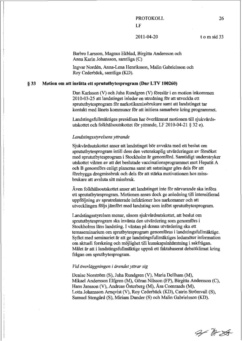 spnitutbytesprogram för narkotikamissbrukare samt att landstinget tar kontakt med länets kommuner för att initiera samarbete kring programmet.