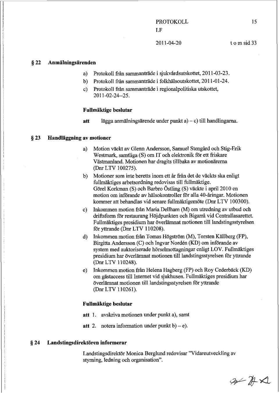 Fullmäktige beslutar att lägga anmälningsärende under punkt a) - c) till handlingarna, 5 23 Handläggning av motioner a) Motion väckt av Glenn Andersson, Samuel Stengård och Stig-Erik Westmark,