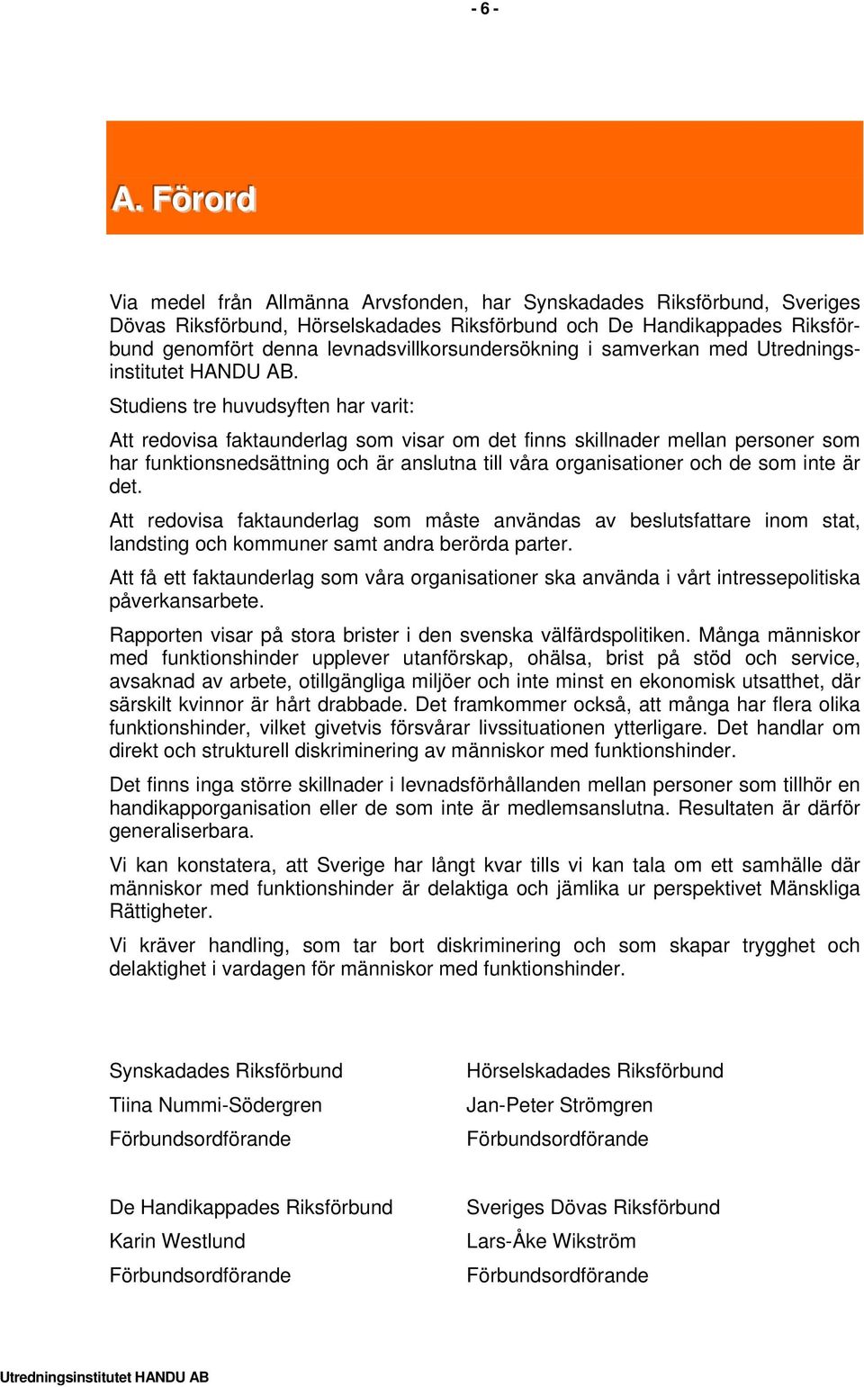 levnadsvillkorsundersökning i samverkan med Utredningsinstitutet HANDU AB.