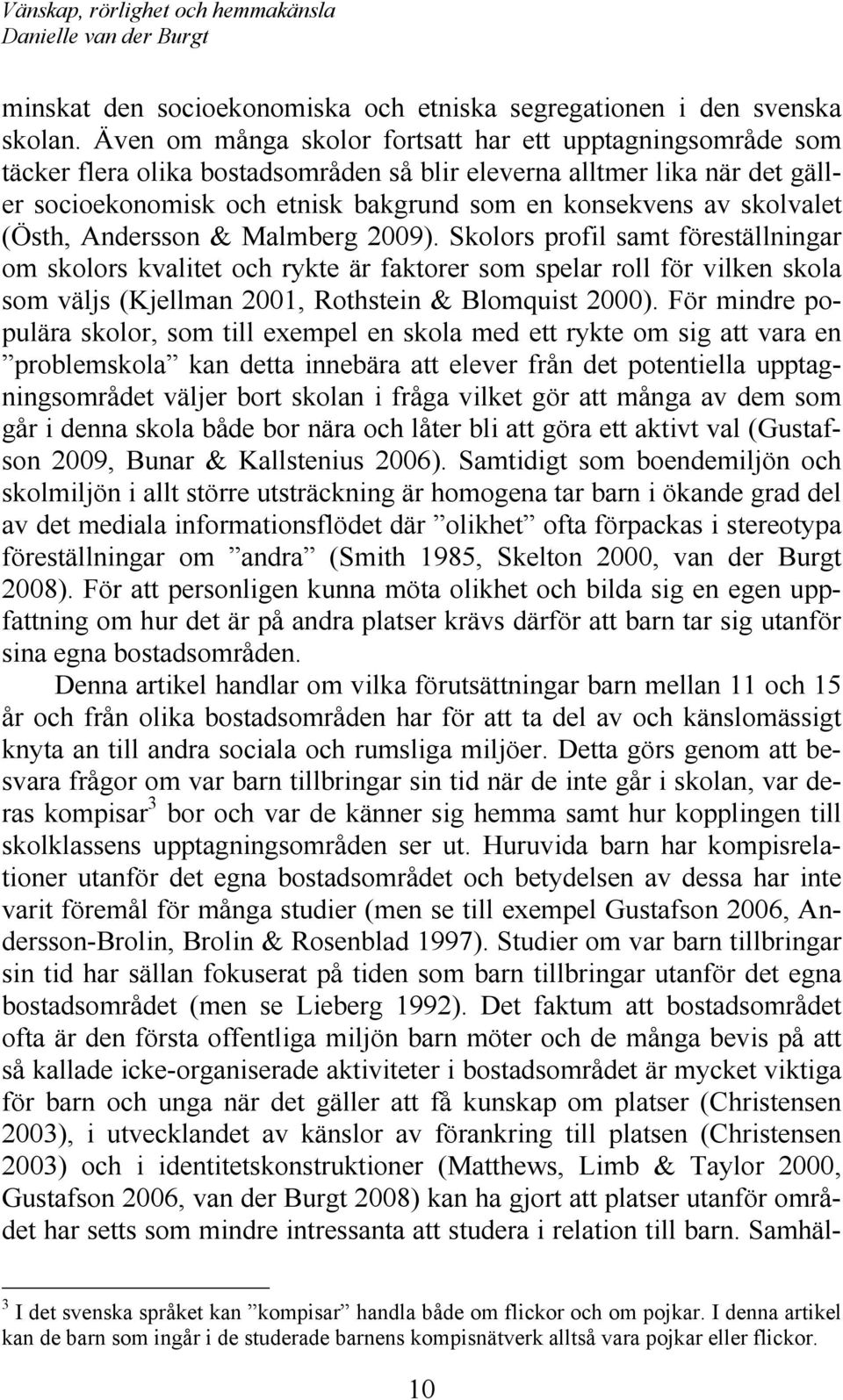 skolvalet (Östh, Andersson & Malmberg 2009).