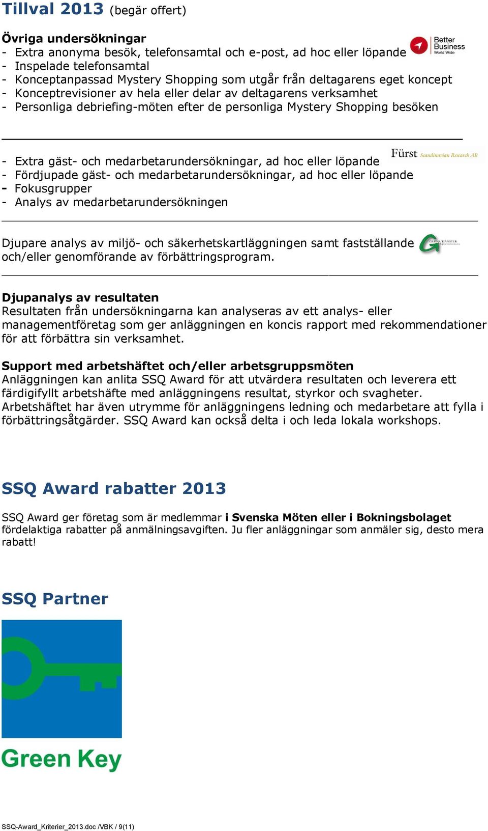 medarbetarundersökningar, ad hoc eller löpande - Fördjupade gäst- och medarbetarundersökningar, ad hoc eller löpande - Fokusgrupper - Analys av medarbetarundersökningen Djupare analys av miljö- och