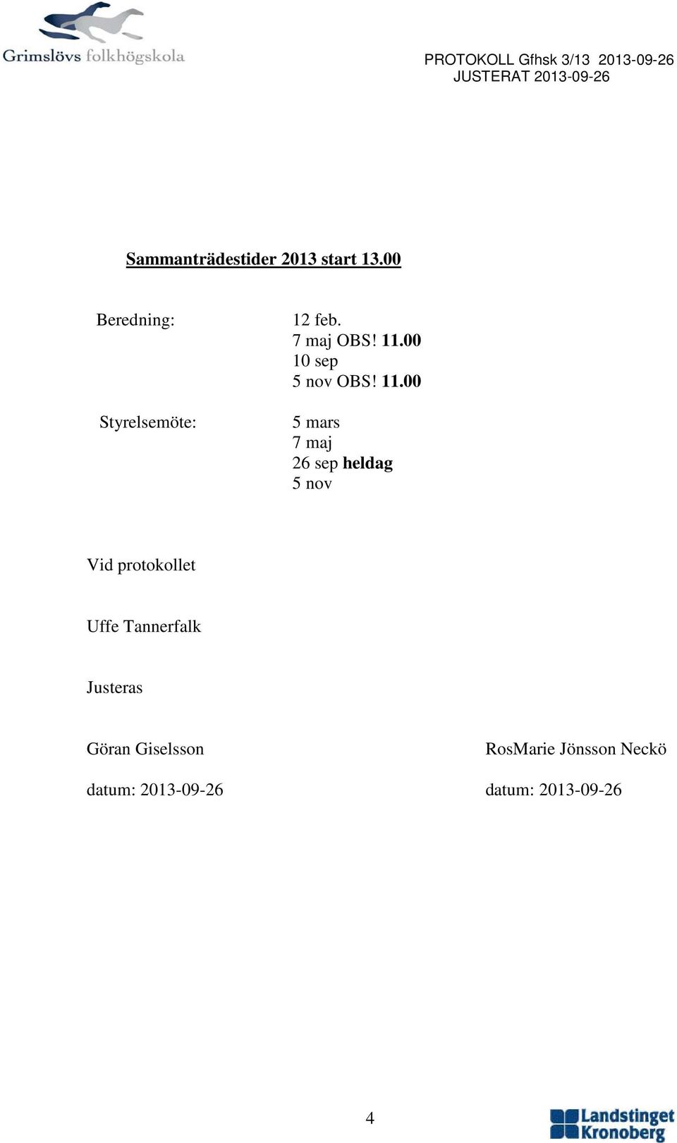 11.00 5 mars 7 maj 26 sep heldag 5 nov Vid protokollet Uffe